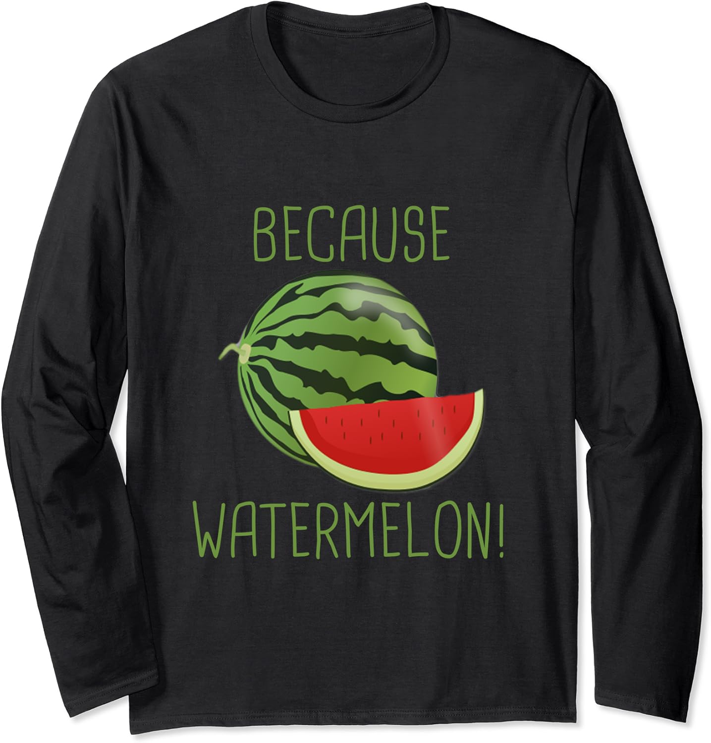 Because Watermelon Long Sleeve TShirt Clothing, Shoes & Jewelry
